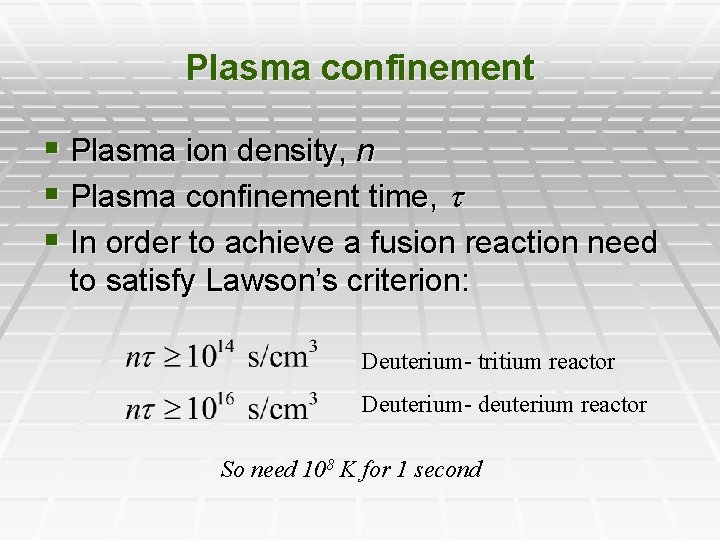 Plasma confinement § Plasma ion density, n § Plasma confinement time, § In order