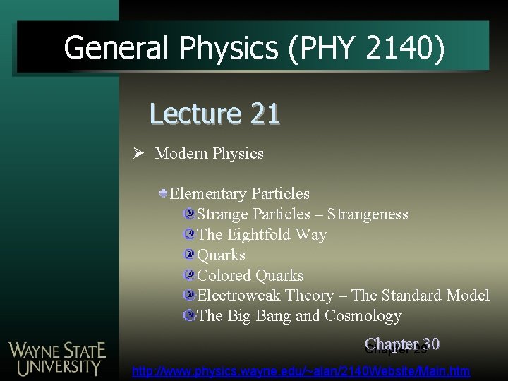 General Physics (PHY 2140) Lecture 21 Ø Modern Physics Elementary Particles Strange Particles –