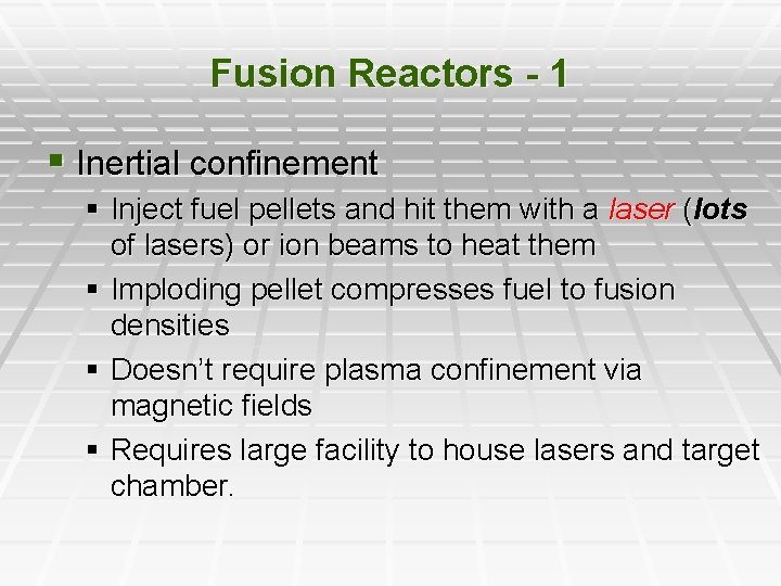 Fusion Reactors - 1 § Inertial confinement § Inject fuel pellets and hit them