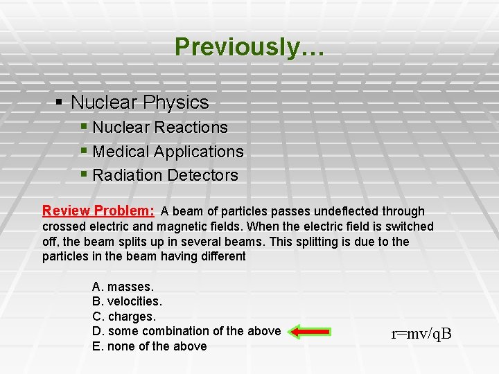 Previously… § Nuclear Physics § Nuclear Reactions § Medical Applications § Radiation Detectors Review