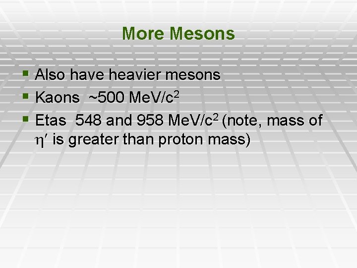 More Mesons § Also have heavier mesons § Kaons ~500 Me. V/c 2 §