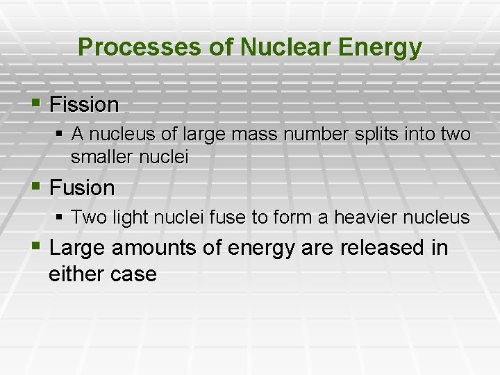 Processes of Nuclear Energy § Fission § A nucleus of large mass number splits