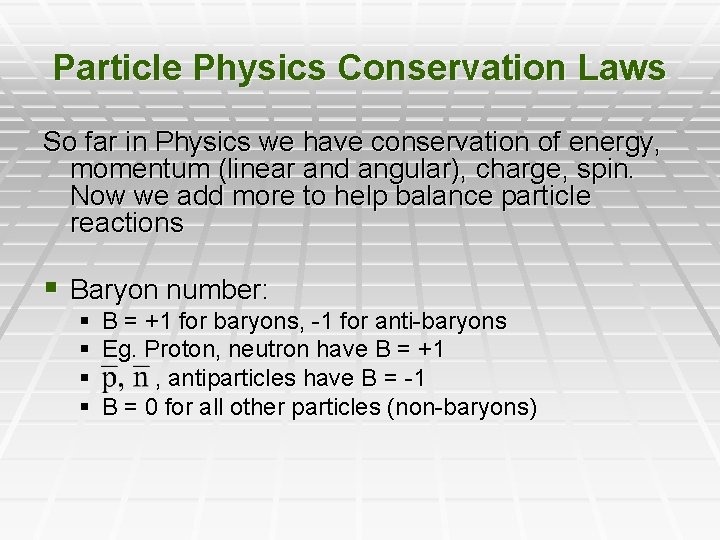 Particle Physics Conservation Laws So far in Physics we have conservation of energy, momentum