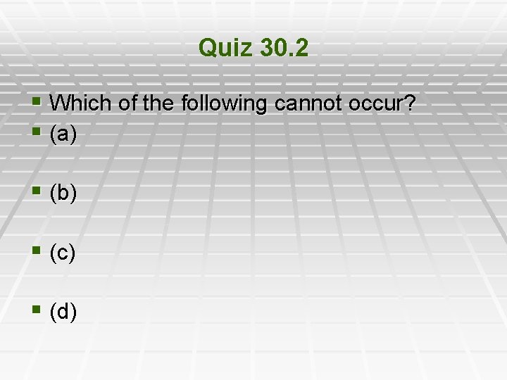 Quiz 30. 2 § Which of the following cannot occur? § (a) § (b)