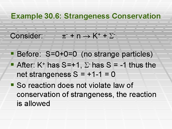 Example 30. 6: Strangeness Conservation Consider: - + n K + + S- §
