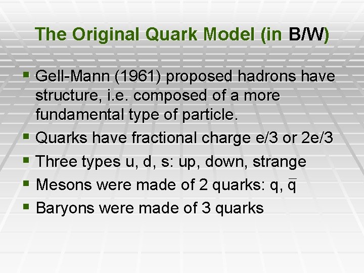 The Original Quark Model (in B/W) § Gell-Mann (1961) proposed hadrons have structure, i.