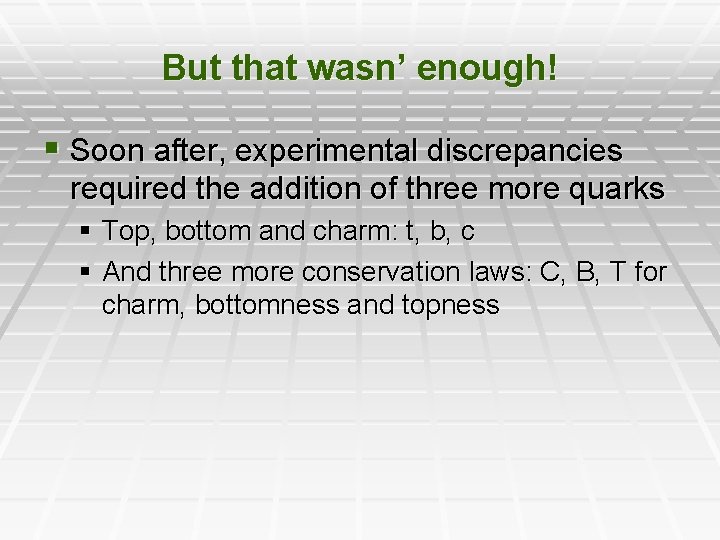 But that wasn’ enough! § Soon after, experimental discrepancies required the addition of three