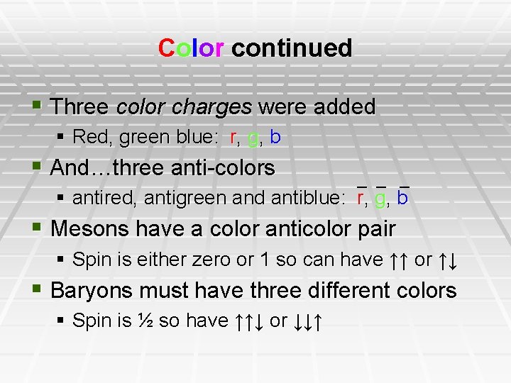 Color continued § Three color charges were added § Red, green blue: r, g,