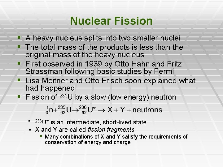 Nuclear Fission § A heavy nucleus splits into two smaller nuclei § The total