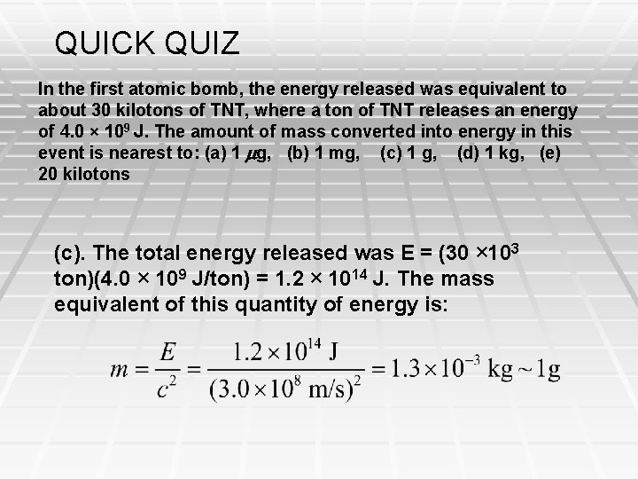 QUICK QUIZ In the first atomic bomb, the energy released was equivalent to about