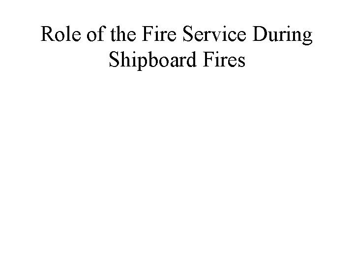 Role of the Fire Service During Shipboard Fires 