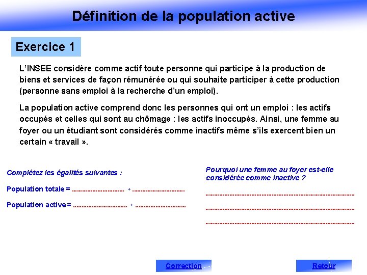 Définition de la population active Exercice 1 L’INSEE considère comme actif toute personne qui