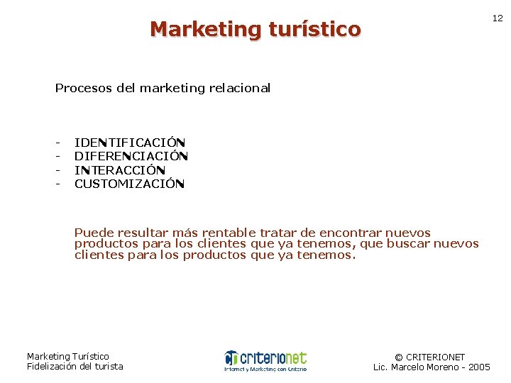 12 Marketing turístico Procesos del marketing relacional - IDENTIFICACIÓN DIFERENCIACIÓN INTERACCIÓN CUSTOMIZACIÓN Puede resultar