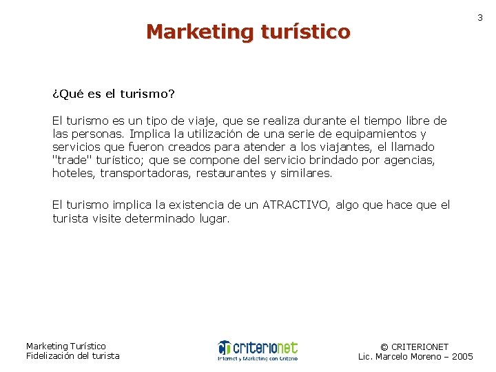 3 Marketing turístico ¿Qué es el turismo? El turismo es un tipo de viaje,