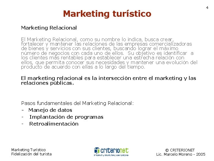 4 Marketing turístico Marketing Relacional El Marketing Relacional, como su nombre lo indica, busca