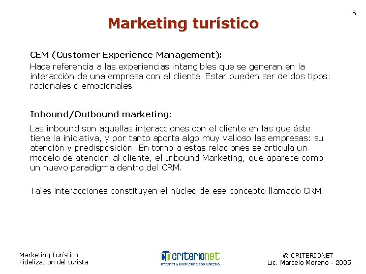 5 Marketing turístico CEM (Customer Experience Management): Hace referencia a las experiencias intangibles que