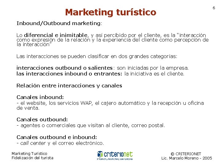 6 Marketing turístico Inbound/Outbound marketing: Lo diferencial e inimitable, y así percibido por el