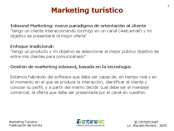 7 Marketing turístico Inbound Marketing: nuevo paradigma de orientación al cliente “tengo un cliente