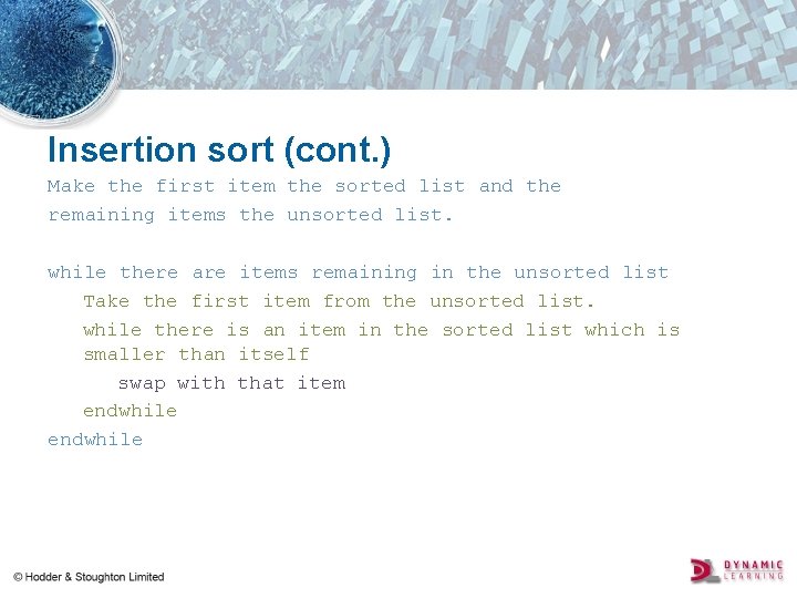 Insertion sort (cont. ) Make the first item the sorted list and the remaining