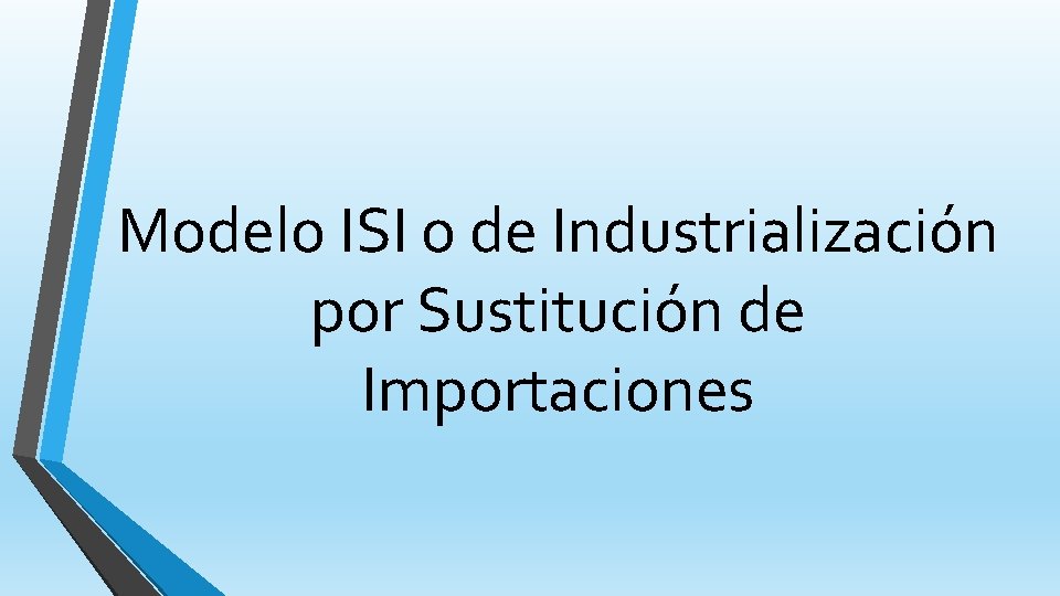 Modelo ISI o de Industrialización por Sustitución de Importaciones 