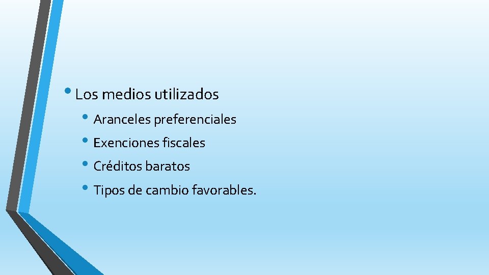  • Los medios utilizados • Aranceles preferenciales • Exenciones fiscales • Créditos baratos