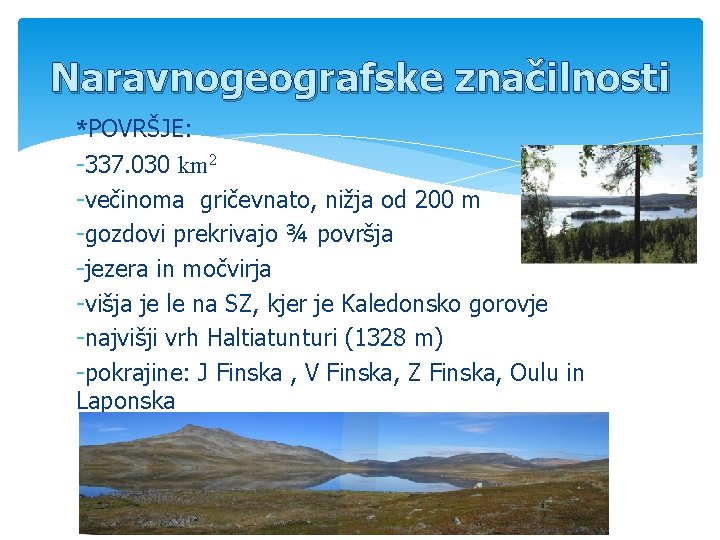 Naravnogeografske značilnosti *POVRŠJE: -337. 030 km 2 -večinoma gričevnato, nižja od 200 m -gozdovi