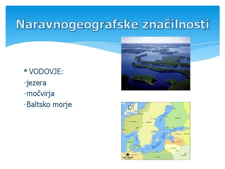 Naravnogeografske značilnosti * VODOVJE: -jezera -močvirja -Baltsko morje 