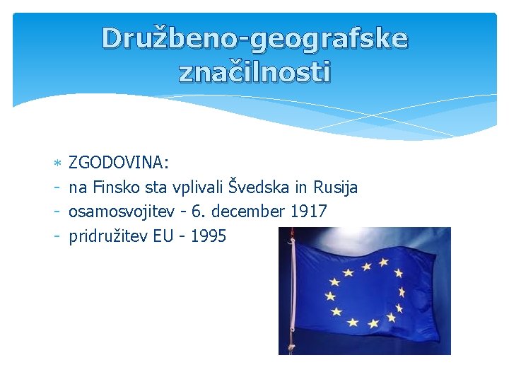 Družbeno-geografske značilnosti - ZGODOVINA: na Finsko sta vplivali Švedska in Rusija osamosvojitev - 6.