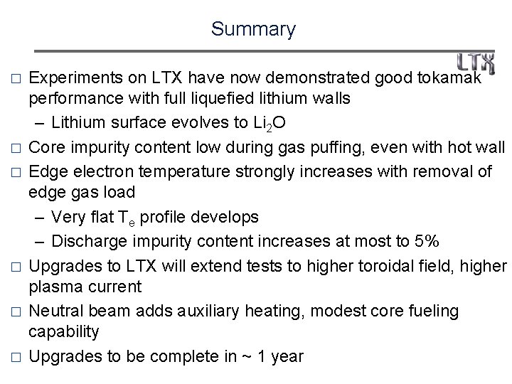 Summary � � � Experiments on LTX have now demonstrated good tokamak performance with