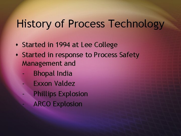 History of Process Technology s Started in 1994 at Lee College s Started in