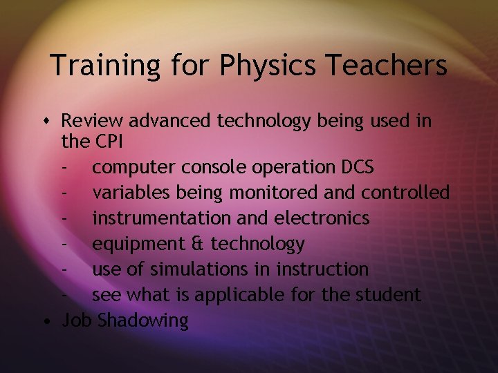 Training for Physics Teachers s Review advanced technology being used in the CPI -