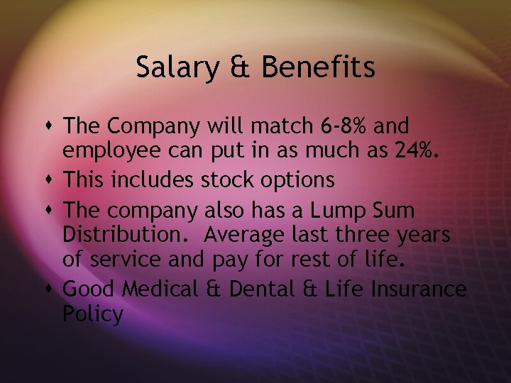 Salary & Benefits s The Company will match 6 -8% and employee can put