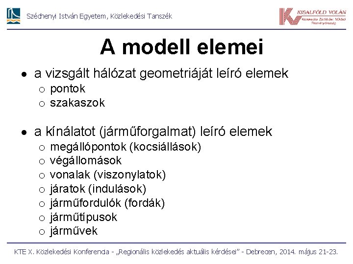 Széchenyi István Egyetem, Közlekedési Tanszék A modell elemei a vizsgált hálózat geometriáját leíró elemek