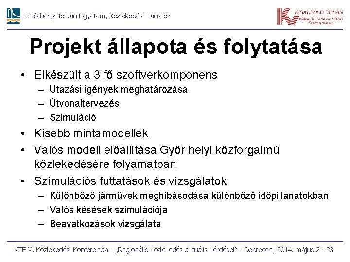 Széchenyi István Egyetem, Közlekedési Tanszék Projekt állapota és folytatása • Elkészült a 3 fő