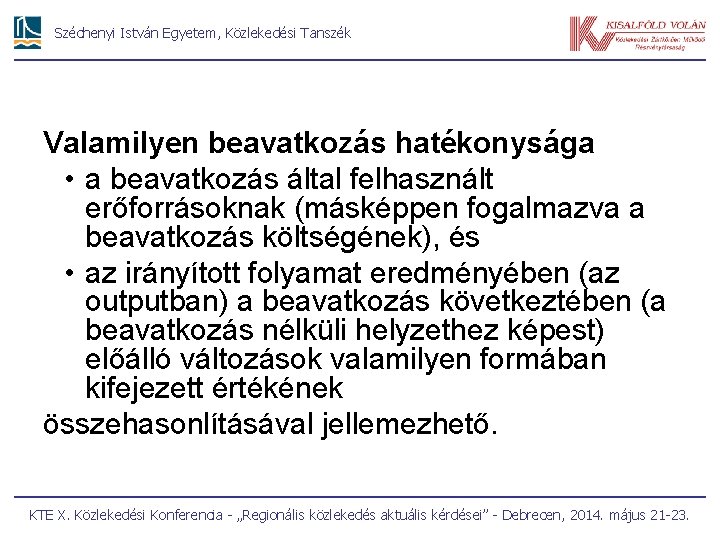 Széchenyi István Egyetem, Közlekedési Tanszék Valamilyen beavatkozás hatékonysága • a beavatkozás által felhasznált erőforrásoknak