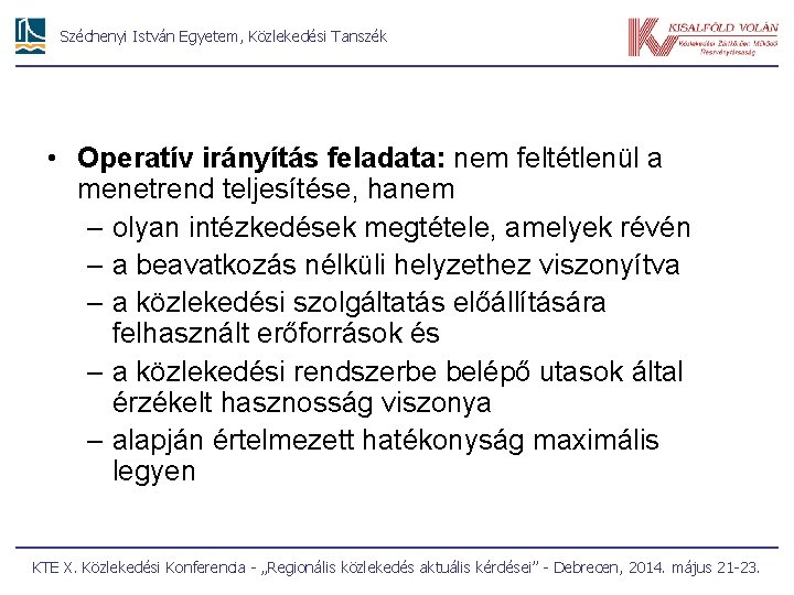 Széchenyi István Egyetem, Közlekedési Tanszék • Operatív irányítás feladata: nem feltétlenül a menetrend teljesítése,