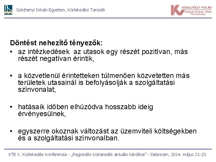 Széchenyi István Egyetem, Közlekedési Tanszék Döntést nehezítő tényezők: • az intézkedések az utasok egy