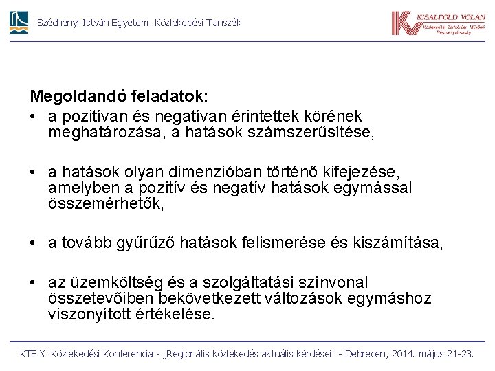 Széchenyi István Egyetem, Közlekedési Tanszék Megoldandó feladatok: • a pozitívan és negatívan érintettek körének