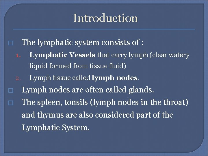 Introduction The lymphatic system consists of : � 1. Lymphatic Vessels that carry lymph