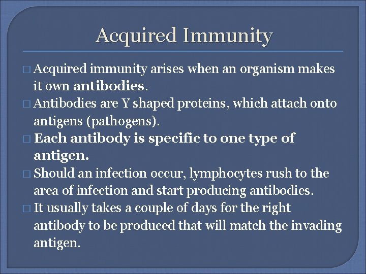 Acquired Immunity � Acquired immunity arises when an organism makes it own antibodies. �