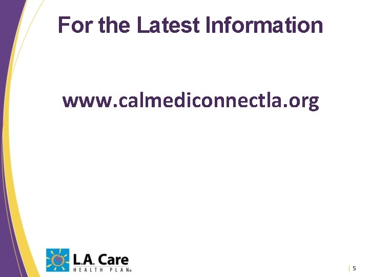 For the Latest Information www. calmediconnectla. org |5 