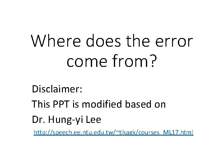 Where does the error come from? Disclaimer: This PPT is modified based on Dr.