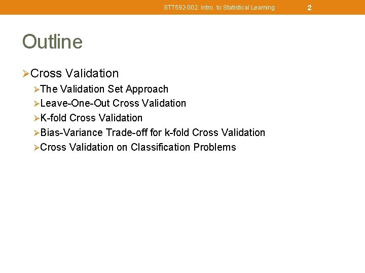 STT 592 -002: Intro. to Statistical Learning Outline ØCross Validation ØThe Validation Set Approach