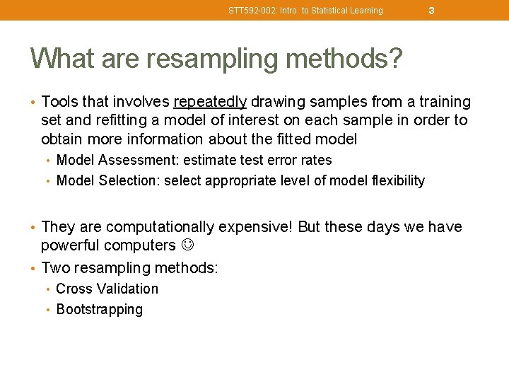 STT 592 -002: Intro. to Statistical Learning 3 What are resampling methods? • Tools