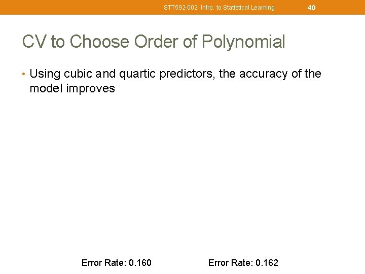 STT 592 -002: Intro. to Statistical Learning 40 CV to Choose Order of Polynomial
