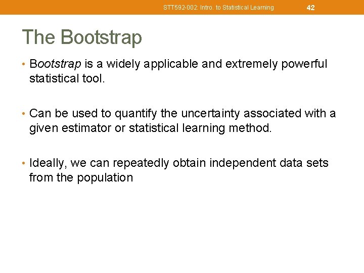 STT 592 -002: Intro. to Statistical Learning 42 The Bootstrap • Bootstrap is a