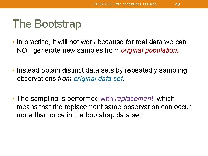 STT 592 -002: Intro. to Statistical Learning 43 The Bootstrap • In practice, it