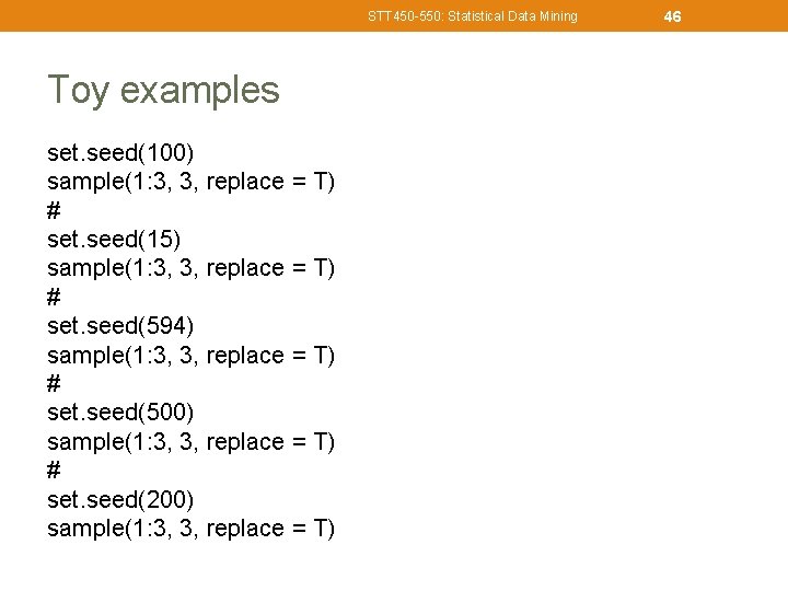 STT 450 -550: Statistical Data Mining Toy examples set. seed(100) sample(1: 3, 3, replace