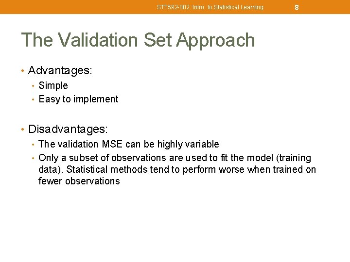 STT 592 -002: Intro. to Statistical Learning 8 The Validation Set Approach • Advantages: