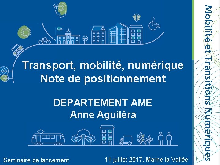 DEPARTEMENT AME Anne Aguiléra Séminaire de lancement 11 juillet 2017, Marne la Vallée Mobilité